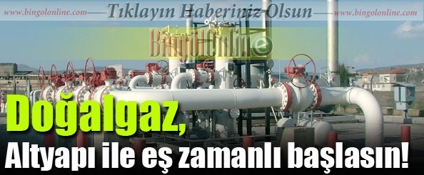 Doğalgaz, altyapı ile eş zamanlı başlasın!