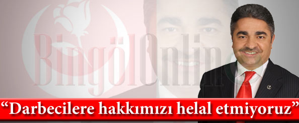 Eğin: darbecilere hakkımızı helal etmiyoruz