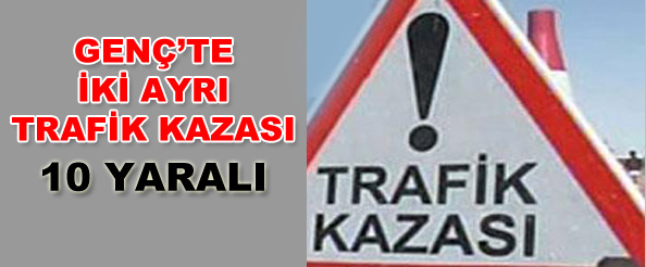 Genç`te iki ayrı trafik kazası: 10 yaralı