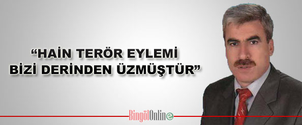 Hain terör eylemi, bizi derinden üzmüştür