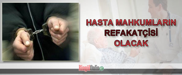 Hasta mahkumların refakatçisi olacak