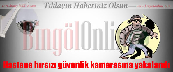 Hastane hırsızı güvenlik kamerasına yakalandı