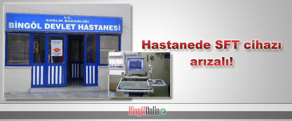 Hastanede sft cihazı arızalı!