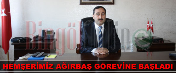 Hemşerimiz ağırbaş, görevine başladı