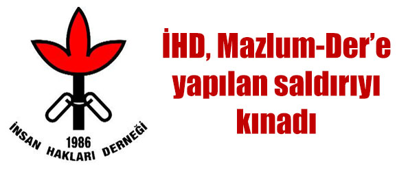 Ihd, mazlum-der`e yapılan saldırıyı kınadı