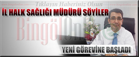 Il halk sağlığı müdürü söyiler göreve başladı