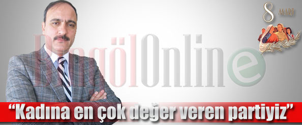 Kadına en çok değer veren partiyiz