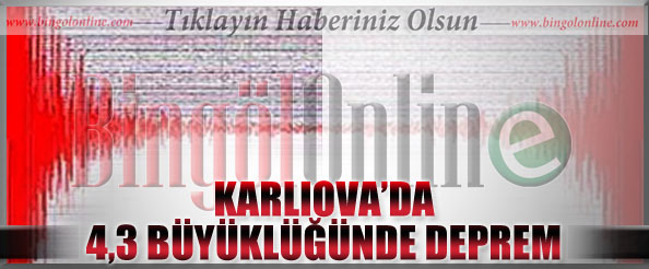 Karlıova`da 4,3 büyüklüğünde deprem