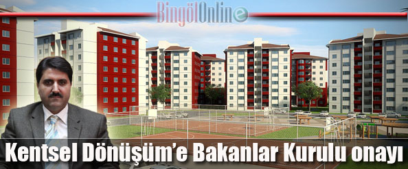 Kentsel dönüşüm`e bakanlar kurulu onayı