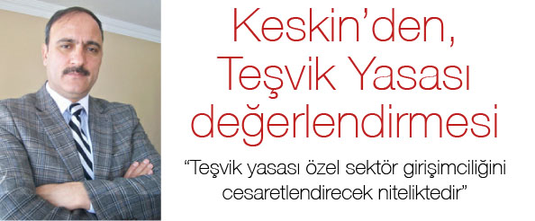 Keskin`den, teşvik yasası değerlendirmesi