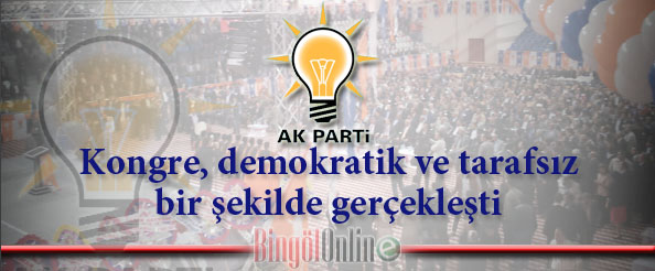 Kongre, demokratik ve tarafsız bir şekilde gerçekleşti