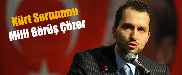 `Kürt Sorununu Milli Görüş Çözer`