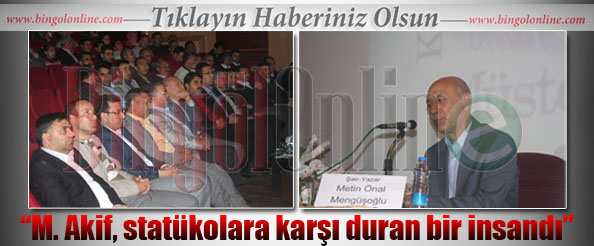 M. akif, statükolara karşı duran bir insandı