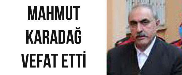 Mahmut karadağ vefat etti