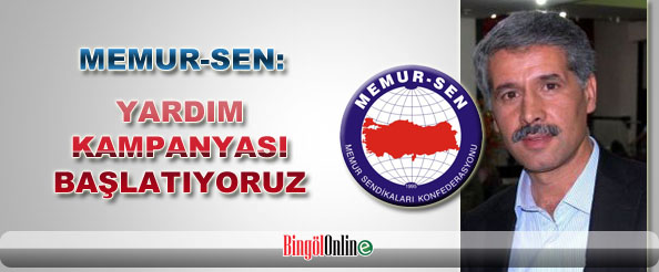 Memur-sen: yardım kampanyası başlatıyoruz