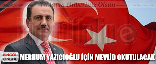 Merhum yazıcıoğlu için mevlid okutulacak