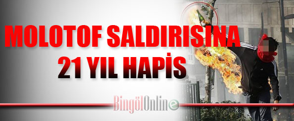 Molotof saldırısına 21 yıl hapis