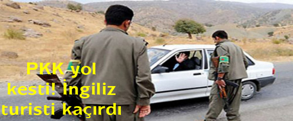 Pkk yol kesti! ingiliz turisti kaçırdı