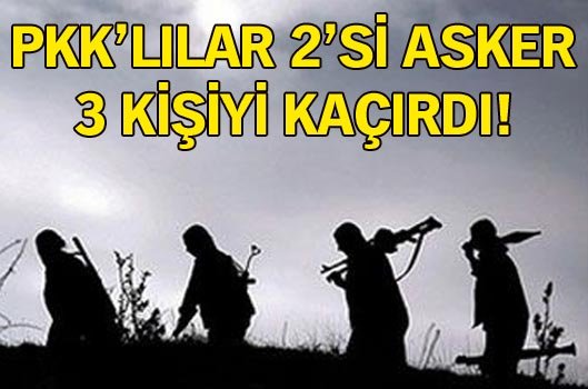 Pkk`lılar 2`si asker 3 kişiyi kaçırdı!