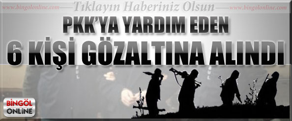 Pkk`ya yardım eden 6 kişi gözaltına alındı