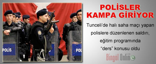 Polisler kampa giriyor