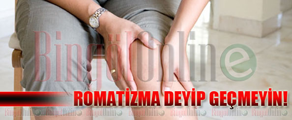 Romatizma deyip geçmeyin!