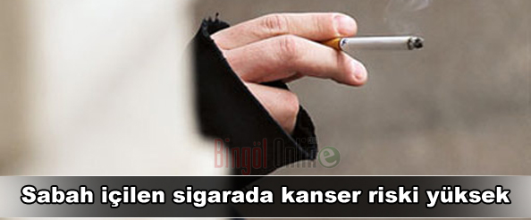 Sabah içilen sigarada kanser riski yüksek