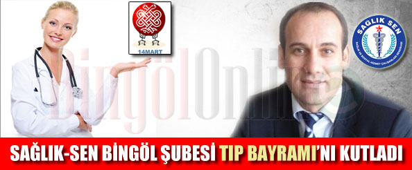 Sağlık-sen bingöl şubesi tıp bayramı`nı kutladı