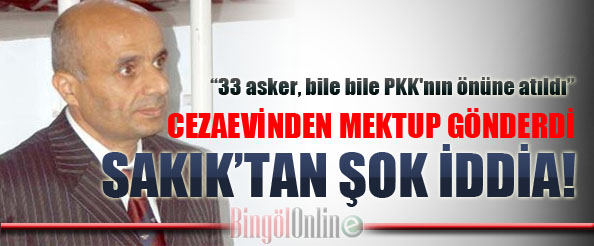 Sakık: 33 asker, bile bile pkk`nın önüne atıldı