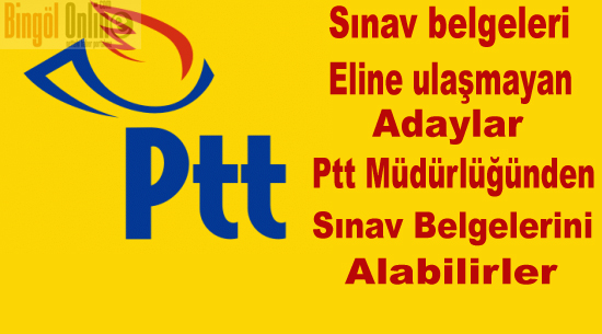 Sınav belgeleri eline ulaşmayan adaylar ptt`den alabilirler