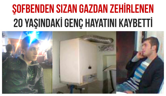 Şofbenden zehirlenen genç hayatını kaybetti