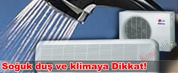 Soğuk duş ve klimaya dikkat!