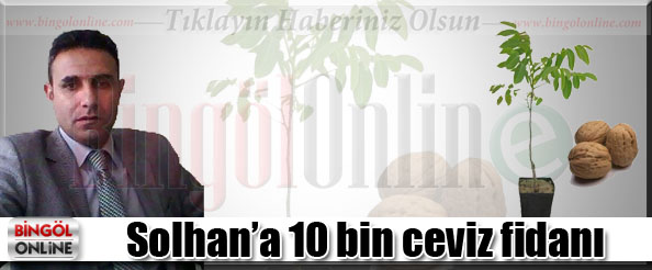 Solhan`a 10 bin ceviz fidanı