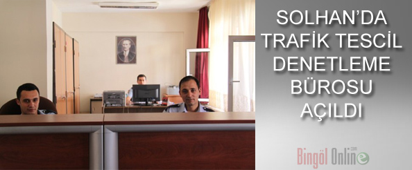 Solhan`da trafik tescil denetleme bürosu hizmete açıldı