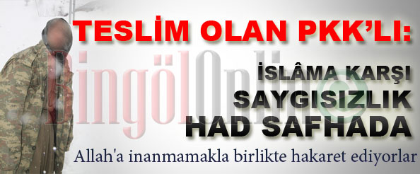 Teslim olan pkk`lı: islam`a karşı saygısızlık had safhada