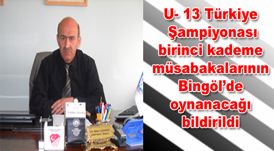 U-13 türkiye şampiyonası bingöl`de oynanacak