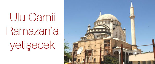 Ulu camii ramazan`a yetişecek