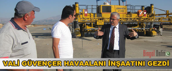 Vali güvençer havaalanı inşaatını gezdi