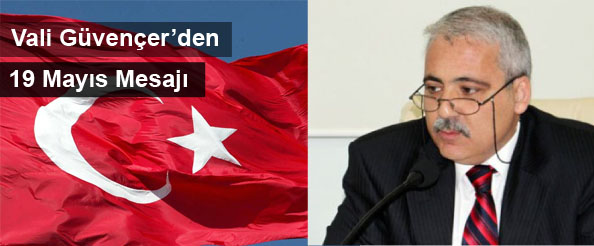 Vali güvençer`den 19 mayıs mesajı