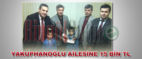 Yakuphanoğlu ailesine 15 bin tl