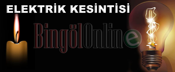 Yayladere ve kiğı`da elektrik kesintisi yapılacak